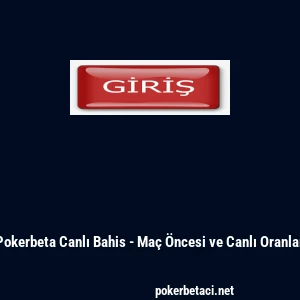 Pokerbeta Canlı Bahis - Ma&ccedil; &Ouml;ncesi ve Canlı Oranlar