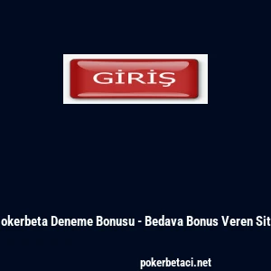 Pokerbeta Deneme Bonusu - Bedava Bonus Veren Site