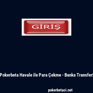 Pokerbeta Havale ile Para &Ccedil;ekme - Banka Transferi