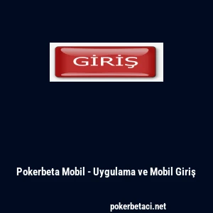 Pokerbeta Mobil - Uygulama ve Mobil Giriş