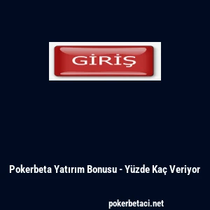 Pokerbeta Yatırım Bonusu - Y&uuml;zde Ka&ccedil; Veriyor