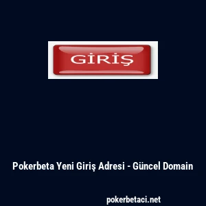 Pokerbeta Yeni Giriş Adresi - G&uuml;ncel Domain